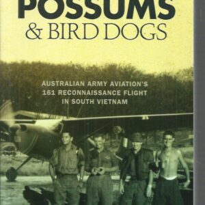 POSSUMS & BIRD DOGS: Australian Army Aviation’s 161 Reconnaissance Flight in South Vietnam