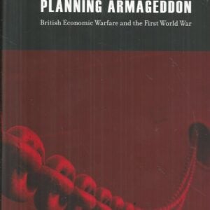 Planning Armageddon: British Economic Warfare and the First World War