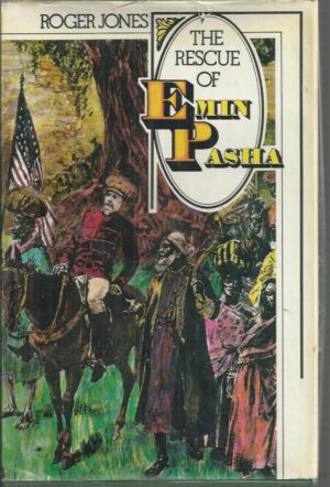 Rescue of Emin Pasha, The: The story of Henry M. Stanley and the Emin Pasha Relief Expedition, 1887-1889
