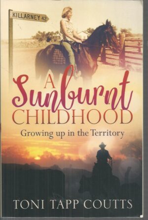 Sunburnt Childhood, A: Growing Up in the Territory