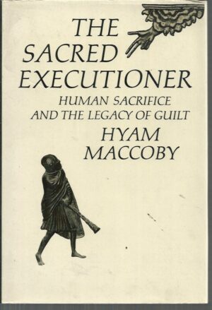 The Sacred Executioner: Human Sacrifice and the Legacy of Guilt