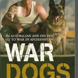 War Dogs: An Australian and His Dog Go To War in Afghanistan