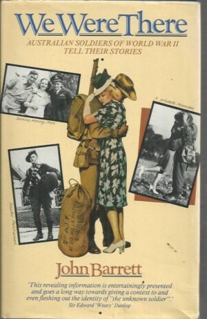 We Were There: Australian Soldiers Of World War II Tell Their Stories