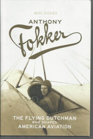 Anthony Fokker: The Flying Dutchman Who Shaped American Aviation