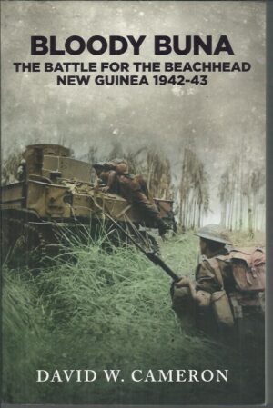 BLOODY BUNA: The Battle for the Beachhead, New Guinea 1942-43
