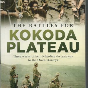 BATTLES FOR KOKODA PLATEAU, The: Three weeks of hell defending the gateway to the Owen Stanleys