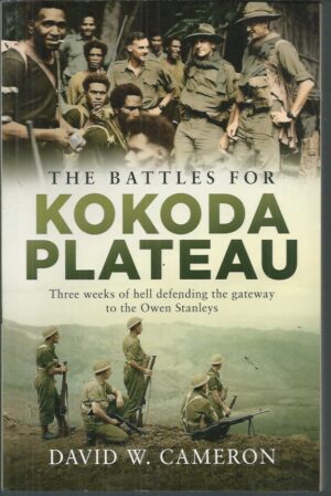 BATTLES FOR KOKODA PLATEAU, The: Three weeks of hell defending the gateway to the Owen Stanleys