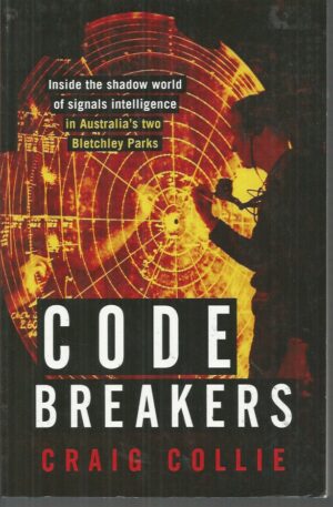 CODE BREAKERS: Inside the Shadow World of Signals Intelligence in Australia's Two Bletchley Parks