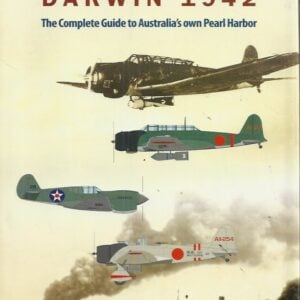 Carrier Attack Darwin 1942: The Complete Guide to Australia’s own Pearl Harbor