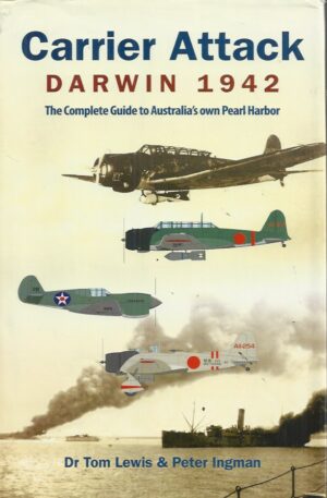 Carrier Attack Darwin 1942: The Complete Guide to Australia's own Pearl Harbor