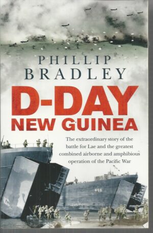 D-Day New Guinea: The extraordinary story of the battle for Lae and the greatest combined airborne and amphibious operation of the Pacific War