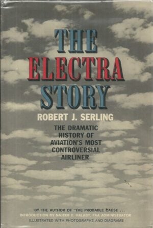 Electra Story, The: The Dramatic History of Aviation's Most Controversial Airliner