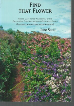 Find That Flower: Colour Guide to the Wildflowers of the Cape to Cape Track and Australia's Southwest Corner