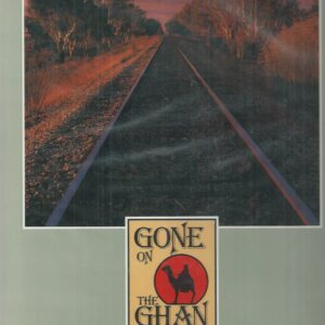Gone On the Ghan and Other Great Railway Journeys of Australia