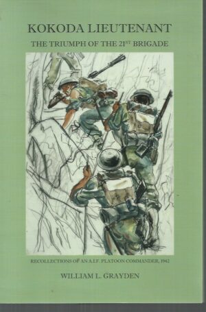 Kokoda Lieutenant : The triumph of the 21st Brigade : Recollections of an A.I.F. Platoon Commander, 1942