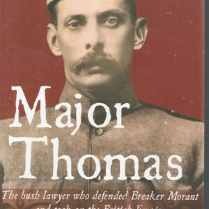 Major Thomas: The Bush Lawyer Who Defended Breaker Morant and Took on the British Empire