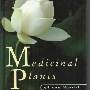 Medicinal Plants of the World: An Illustrated Scientific Guide to Important Medicinal Plants and Their Uses