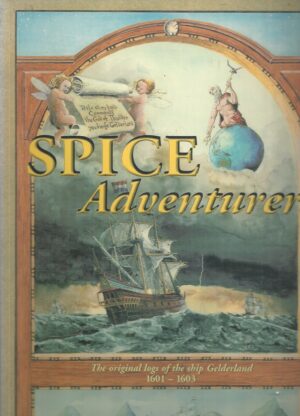 Spice Adventurers: The Original Logs of the Ship Gelderland 1601-1603
