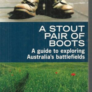 Stout Pair of Boots. A: A guide to exploring Australia’s battlefields