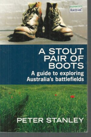 Stout Pair of Boots. A: A guide to exploring Australia's battlefields