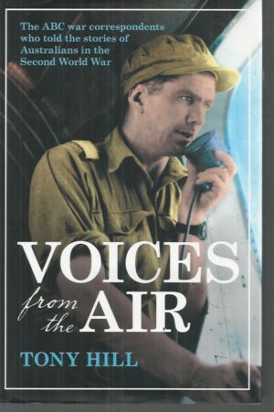 Voices from the Air: ABC War Correspondents of the Second World War