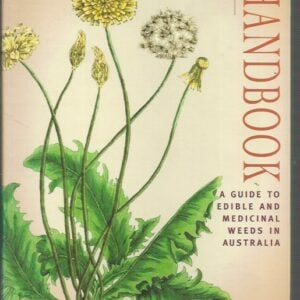 Weed Forager’s Handbook: A Guide to Edible and Medicinal Weeds in Australia