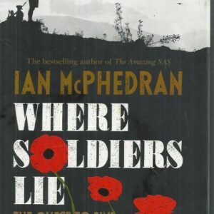 Where Soldiers Lie : The quest to find Australia’s missing war dead
