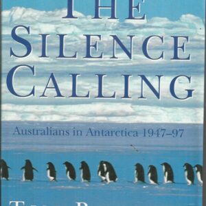 Silence Calling,The: Australians in Antarctica 1947-1997