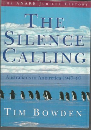 Silence Calling,The: Australians in Antarctica 1947-1997