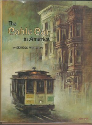 Cable Car in America, The: A new treatise upon cable or rope traction as applied to the working of street and other railways