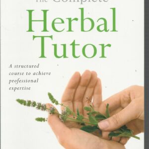 Complete Herbal Tutor, The:  The Ideal Companion for Study and Practice