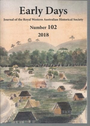 EARLY DAYS: Journal of The Royal Western Australian Historical Society Number 102 2018