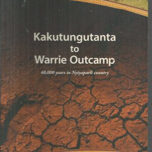 Kakutungutanta to Warrie Outcamp : 40,000 years in Nyiyaparli country