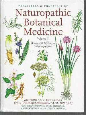 Principles and Practices of Naturopathic Botanical Medicine: Volume 1: Botanical Medicine Monographs