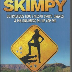 SKIMPY : Outrageous true tales of crocs, snakes & pulling beers in the Top End