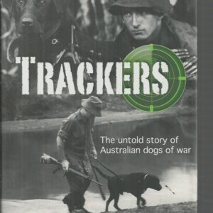 TRACKERS : The untold story of Australian dogs of war