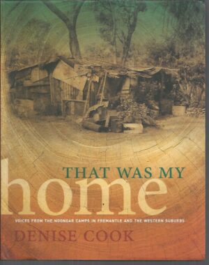 That was my Home : Voices from the Noongar camps in Fremantle and the Western suburbs