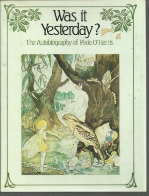 Was it Yesterday? The Autobiography of Pixie O'Harris