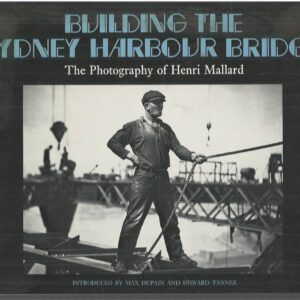 Building the Sydney Harbour Bridge: The Photography of Henri Mallard
