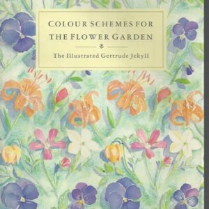 Colour Schemes for the Flower Garden : The Illustrated Gertrude Jekyll