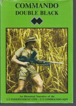 Commando Double Black: An historical narrative of the 2/5th Australian Independent Company later the 2/5th Cavalry Commando Squadron, 1942-1945