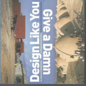 Design Like You Give A Damn: Architectural Responses To Humanitarian Crises