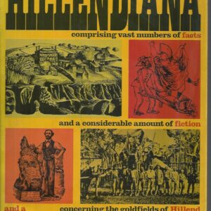 HILLENDIANA: A collection of Hillendiana : comprising vast numbers of facts and a considerable amount of fiction concerning the goldfield of Hillend and environs