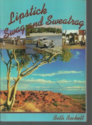 Lipstick, Swag and Sweatrag: Memoirs of a Patrol Padre's Wife - The Australian Inland Mission 1947-1955