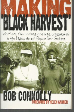 Making 'Black Harvest':  Warfare, Film-Making And Living Dangerously In The Highlands Of Papua New Guinea.