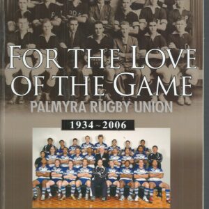 FOR THE LOVE OF THE GAME: Palmyra Rugby Union 1934 – 2006. “With Pride and Passion”