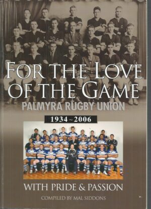 FOR THE LOVE OF THE GAME: Palmyra Rugby Union 1934 - 2006. "With Pride and Passion"