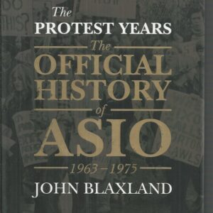 Protest Years, The: The Official History of ASIO, 1963-1975