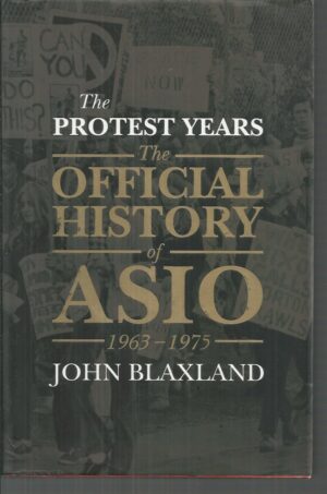 Protest Years, The: The Official History of ASIO, 1963-1975