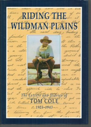 Riding the Wildman Plains : The Letters and Diaries of Tom Cole, 1923-1943